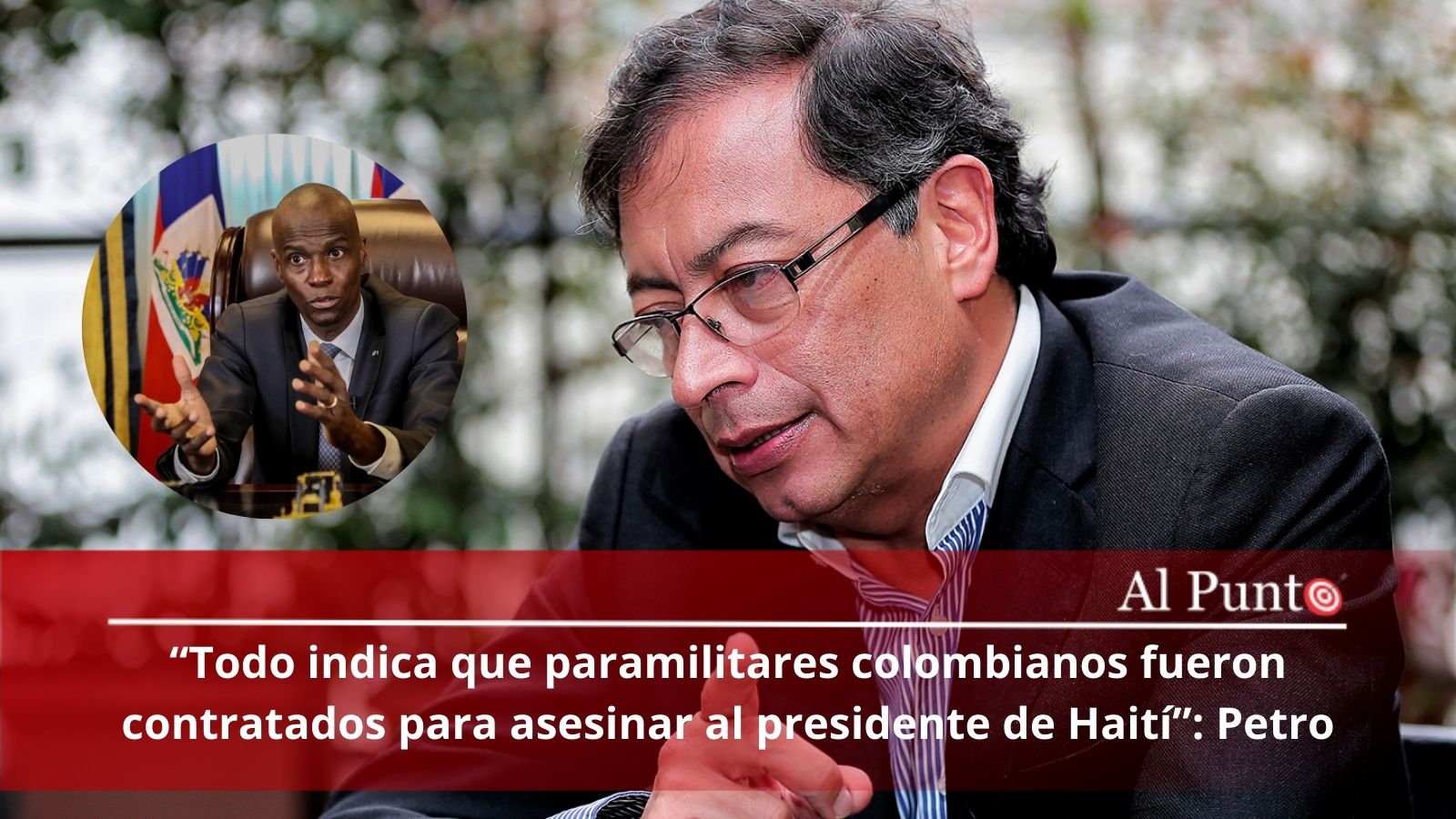 Todo indica que paramilitares colombianos fueron contratados para asesinar  al presidente de Haití”: Petro • Al Punto